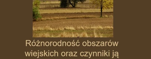 Prezentacja ,,Różnorodność obszarów wiejskich oraz czynniki ją determinujące'' jest już gotowa !!