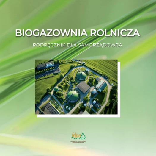 Biogazownia rolnicza. Podręcznik dla samorządowca - wydanie drugie