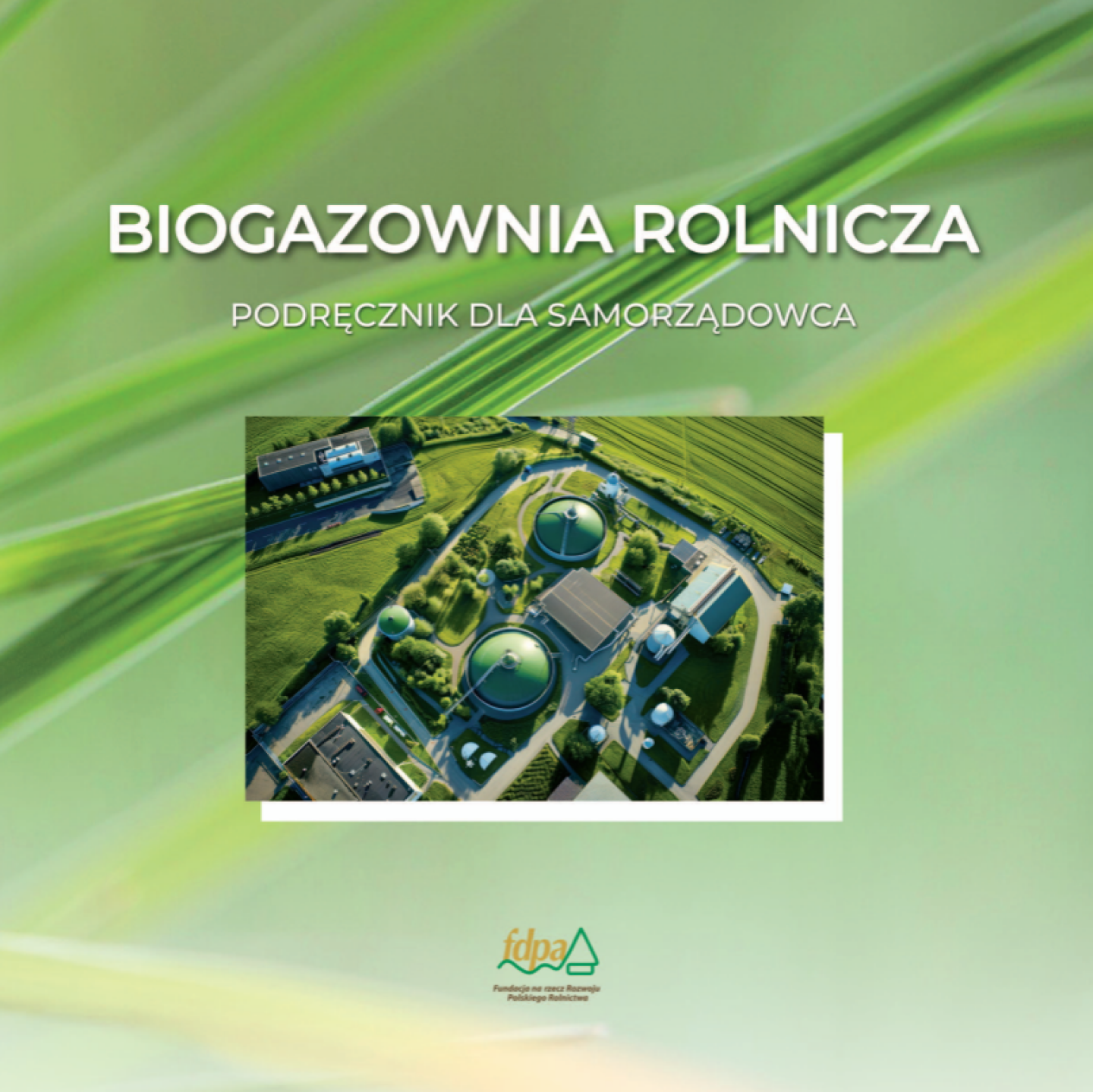 Biogazownia rolnicza. Podręcznik dla samorządowca - wydanie drugie