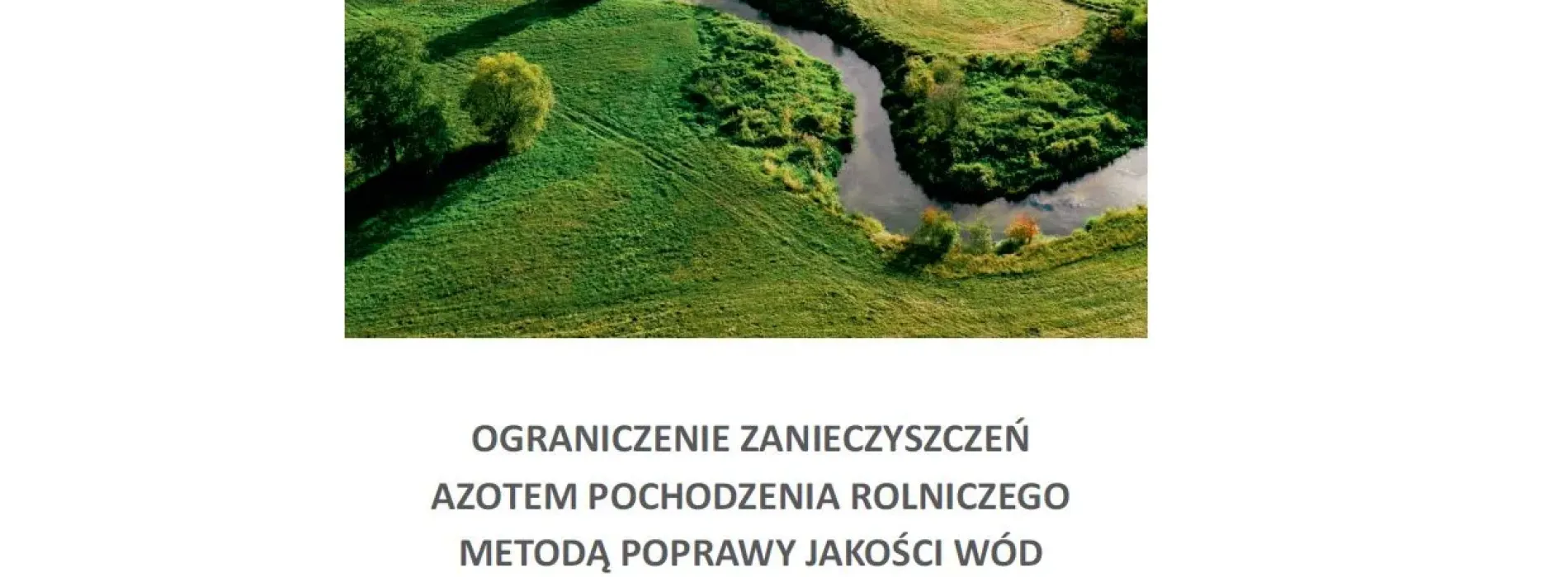 Raport ewaluacyjny - projektu Ograniczenie zanieczyszczenia azotem pochodzenia rolniczego metodą poprawy jakości wód