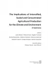 The Implications of Intensified, Scaled and Concentrated Agricultural Production for the Climate and Environment - a summary